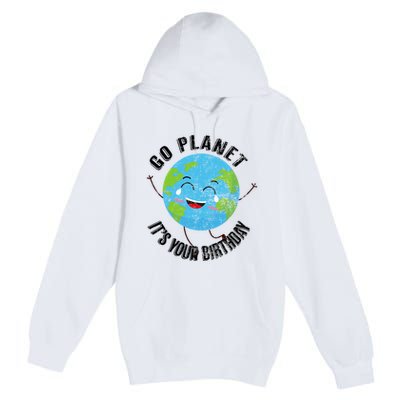 Go Planet Its Your Birthday Happy Earth Day Distressed Premium Pullover Hoodie