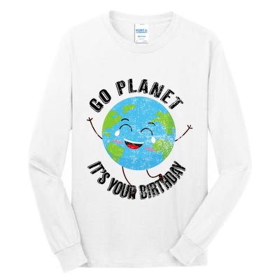Go Planet Its Your Birthday Happy Earth Day Distressed Tall Long Sleeve T-Shirt