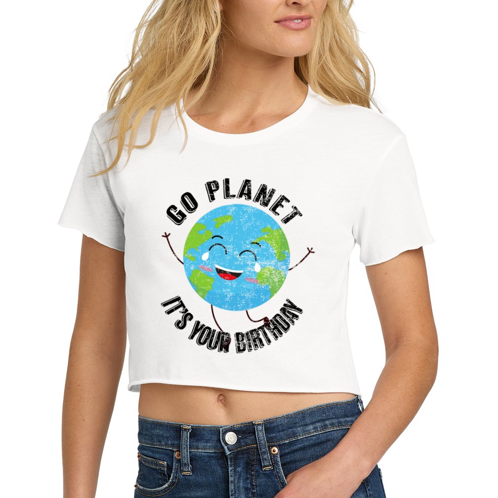Go Planet Its Your Birthday Happy Earth Day Distressed Crop Top