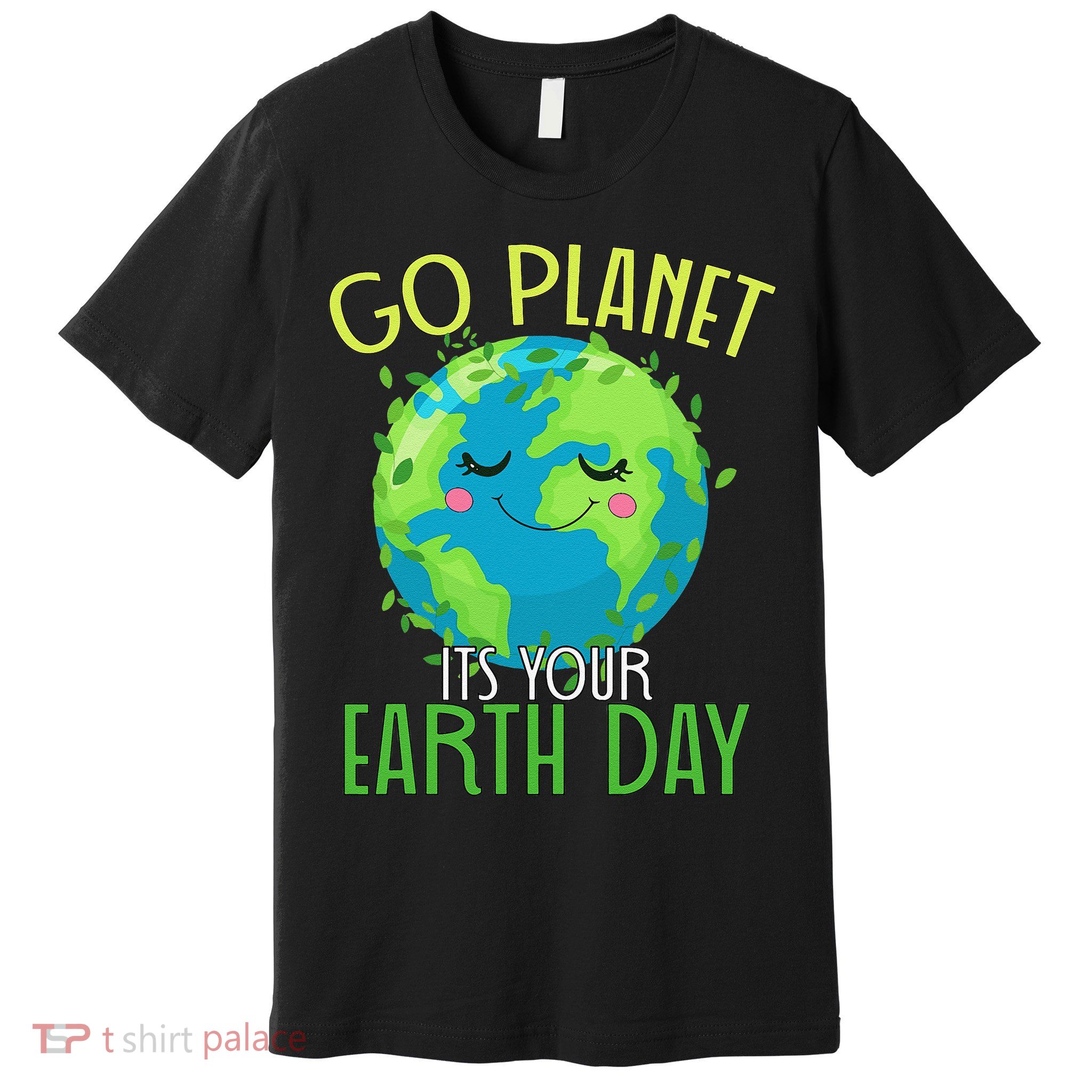 Go Planet Its Your Earth Day Women Premium T-Shirt