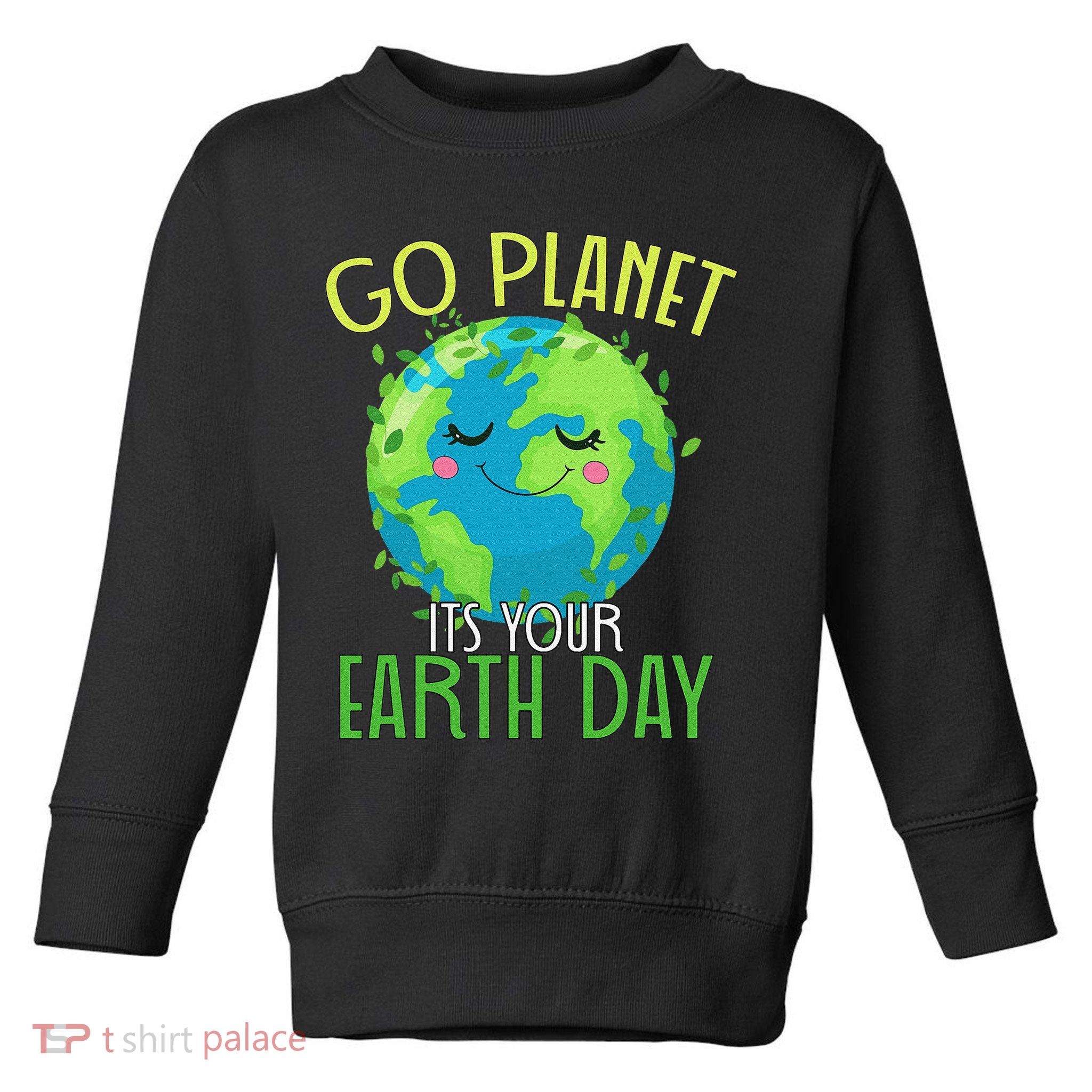 Go Planet Its Your Earth Day Women Toddler Sweatshirt