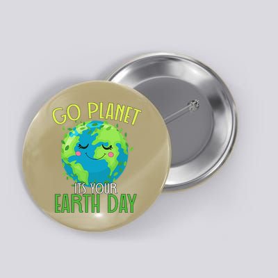 Go Planet Its Your Earth Day Women Button