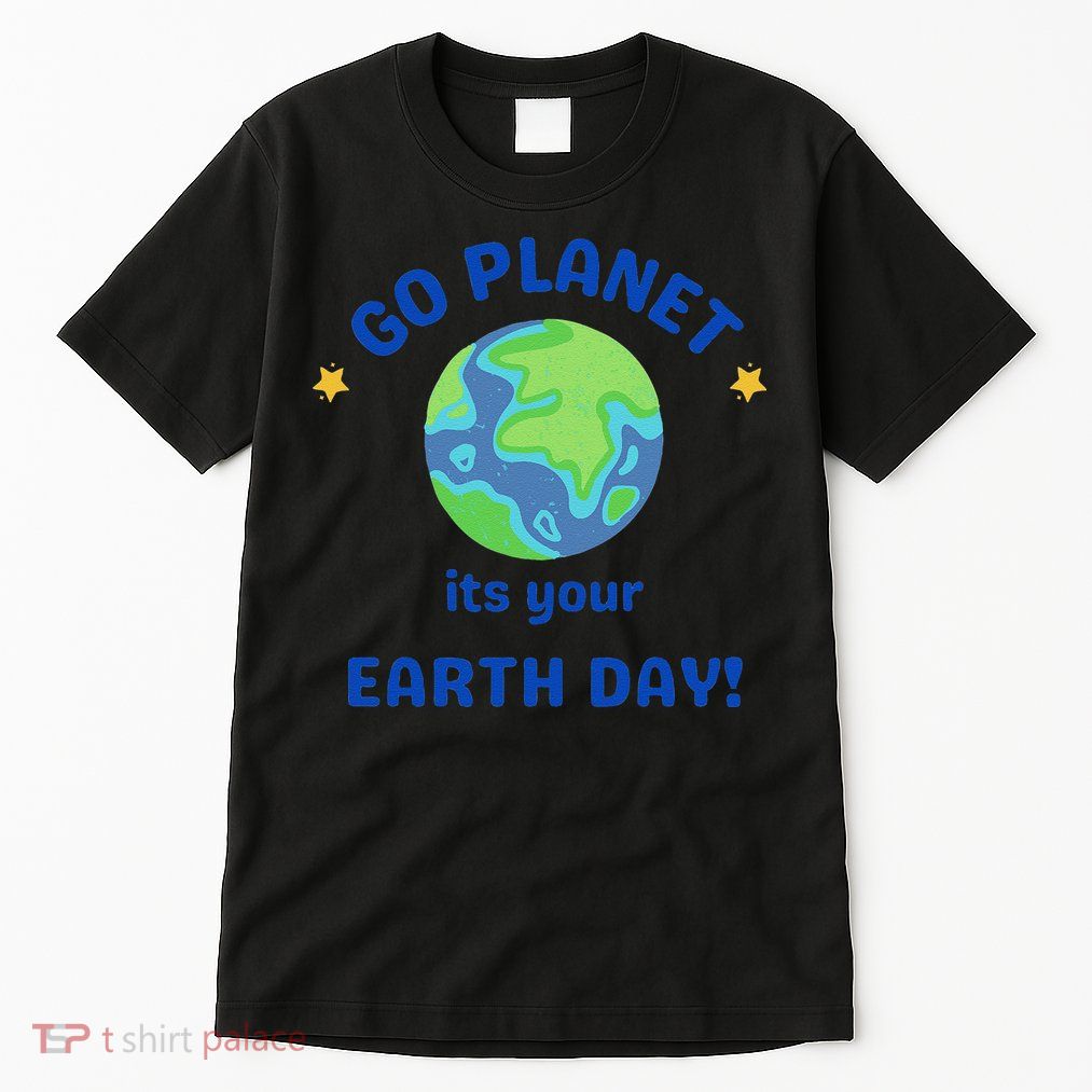 Go Planet Its Your Earth Day Tall T-Shirt