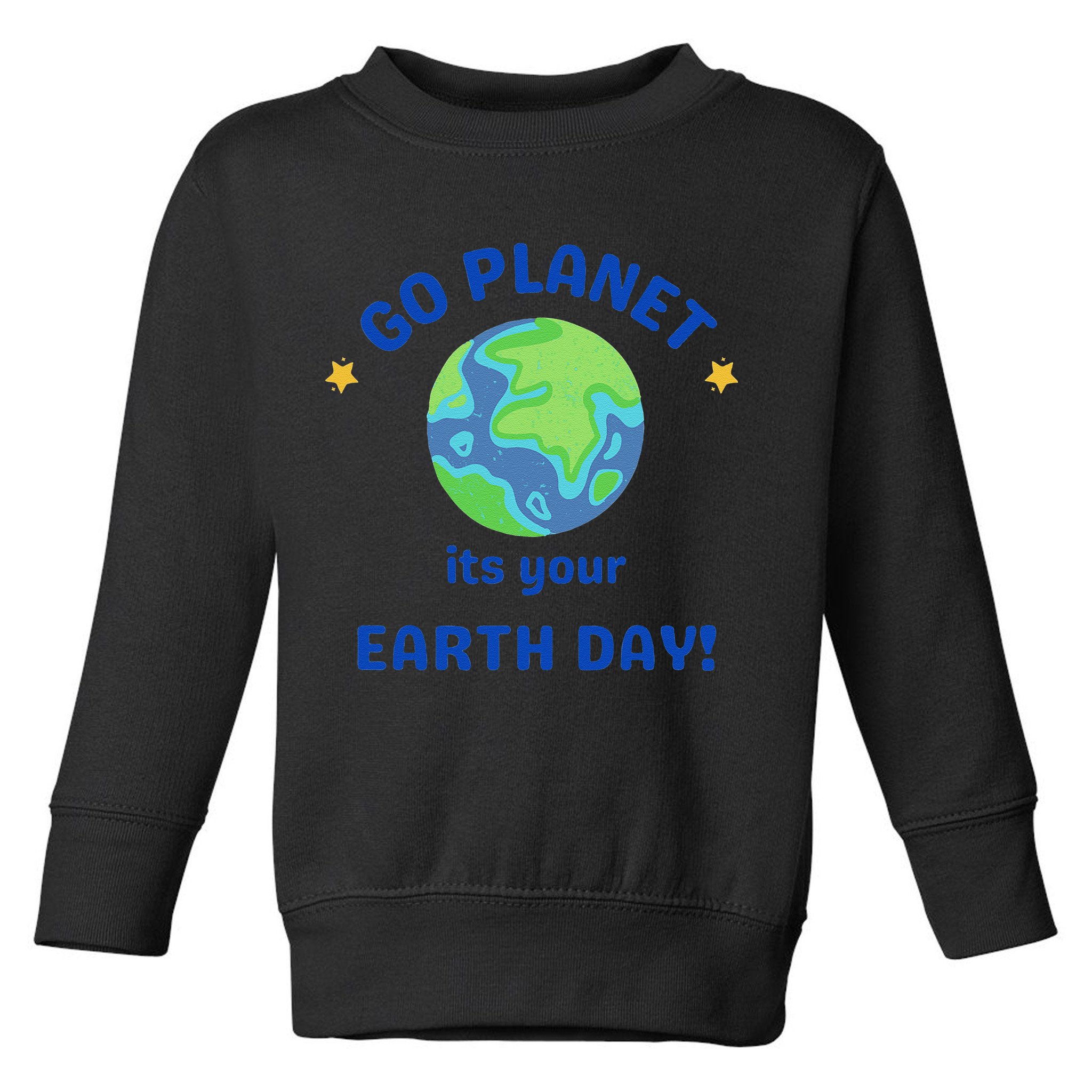 Go Planet Its Your Earth Day Toddler Sweatshirt