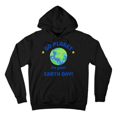 Go Planet Its Your Earth Day Tall Hoodie