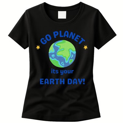 Go Planet Its Your Earth Day Womens T-Shirt