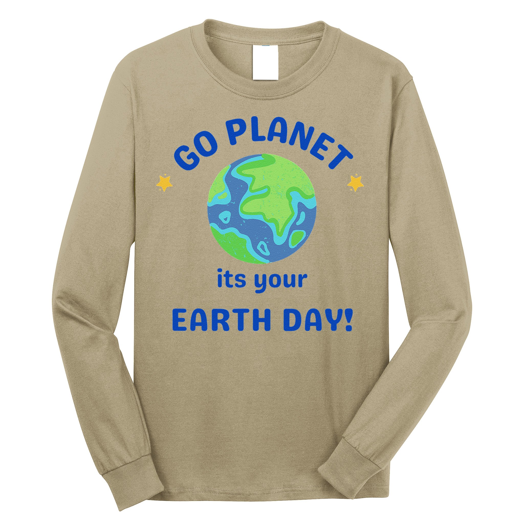 Go Planet Its Your Earth Day Long Sleeve Shirt