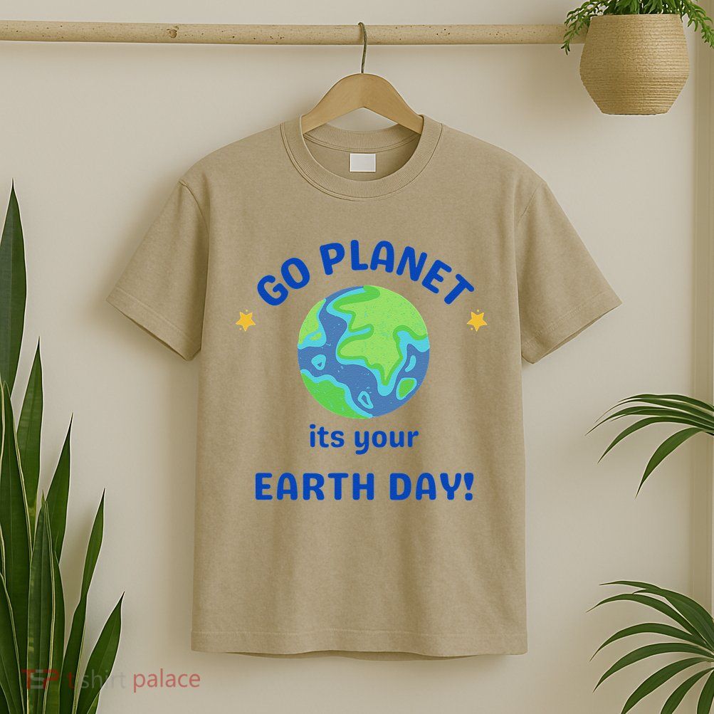 Go Planet Its Your Earth Day T-Shirt