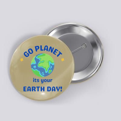 Go Planet Its Your Earth Day Button