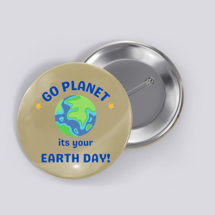 Go Planet Its Your Earth Day Button