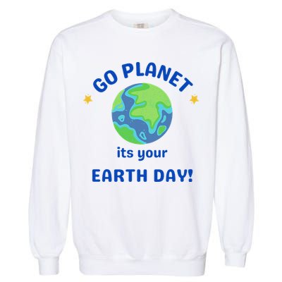 Go Planet Its Your Earth Day Garment-Dyed Sweatshirt