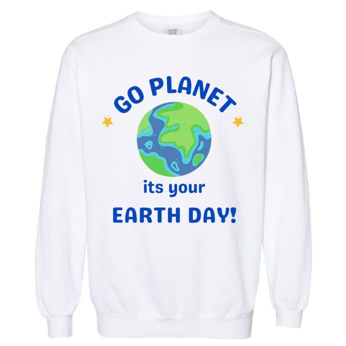 Go Planet Its Your Earth Day Garment-Dyed Sweatshirt