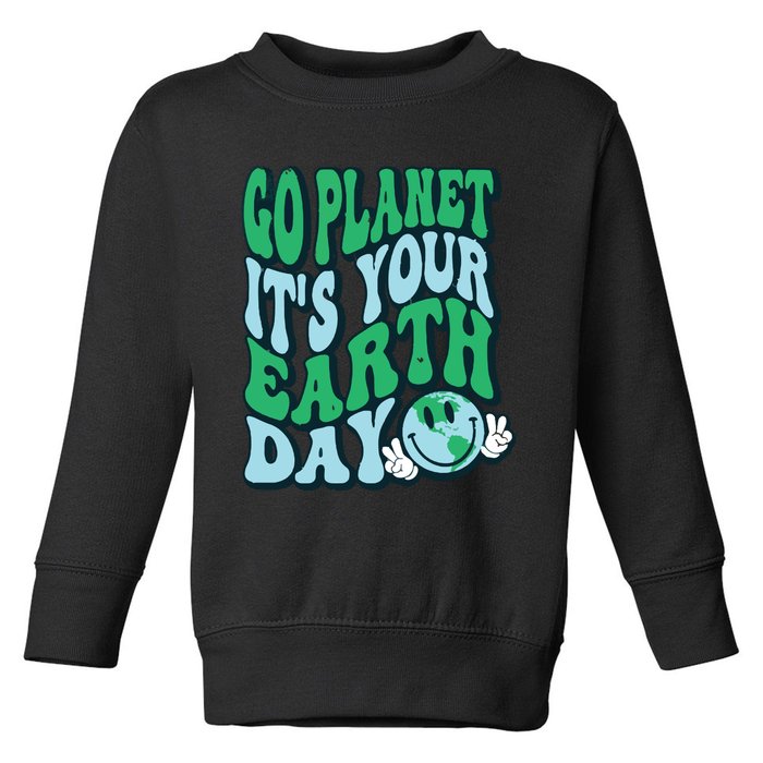 Go Planet Its Your Earth Day Toddler Sweatshirt