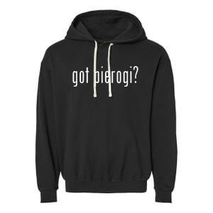 Got Pierogi I Love Pierogi Polish Food Garment-Dyed Fleece Hoodie