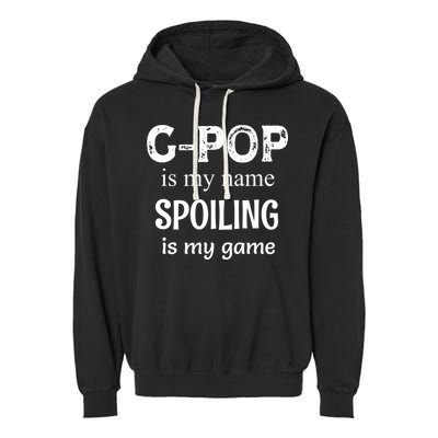 G Pop Is My Name Spoiling Is My Game Grandpop Grandpa Garment-Dyed Fleece Hoodie