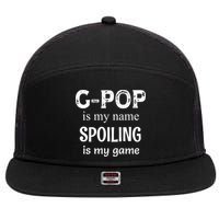 G Pop Is My Name Spoiling Is My Game Grandpop Grandpa 7 Panel Mesh Trucker Snapback Hat