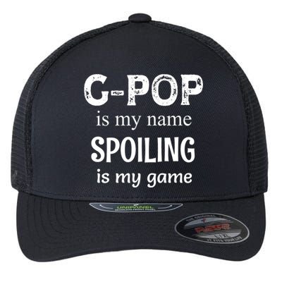 G Pop Is My Name Spoiling Is My Game Grandpop Grandpa Flexfit Unipanel Trucker Cap