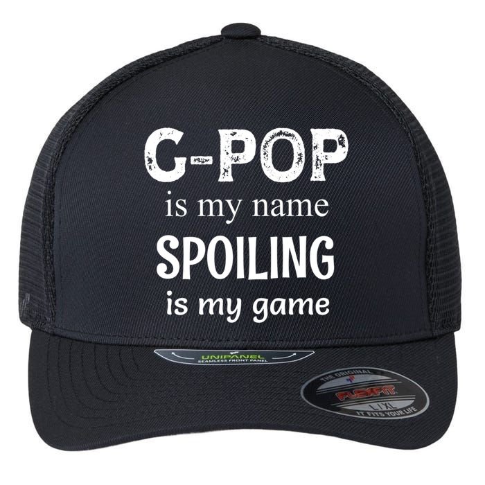 G Pop Is My Name Spoiling Is My Game Grandpop Grandpa Flexfit Unipanel Trucker Cap
