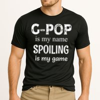 G Pop Is My Name Spoiling Is My Game Grandpop Grandpa Performance Shirt