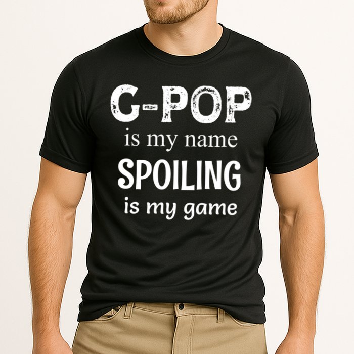 G Pop Is My Name Spoiling Is My Game Grandpop Grandpa Performance Shirt