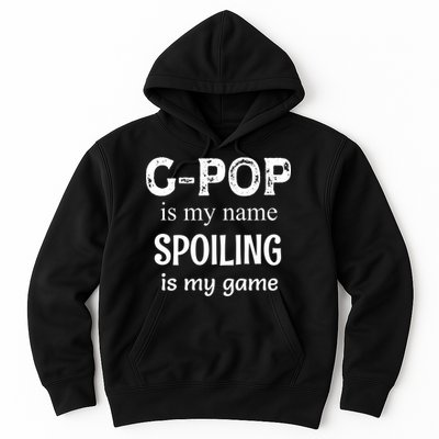 G Pop Is My Name Spoiling Is My Game Grandpop Grandpa Hoodie