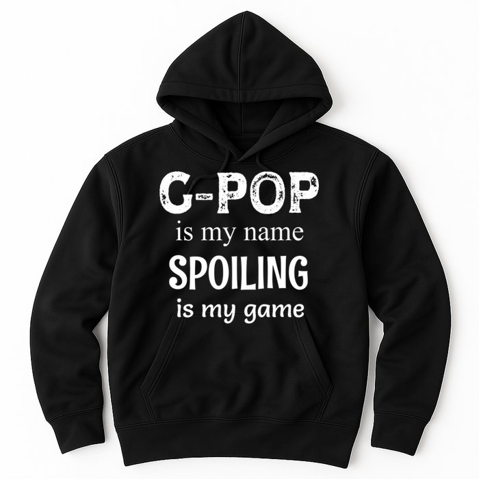 G Pop Is My Name Spoiling Is My Game Grandpop Grandpa Hoodie