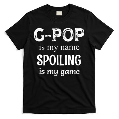 G Pop Is My Name Spoiling Is My Game Grandpop Grandpa T-Shirt