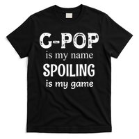 G Pop Is My Name Spoiling Is My Game Grandpop Grandpa T-Shirt