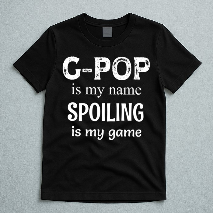 G Pop Is My Name Spoiling Is My Game Grandpop Grandpa T-Shirt