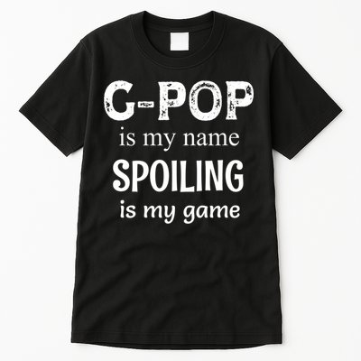 G Pop Is My Name Spoiling Is My Game Grandpop Grandpa Tall T-Shirt