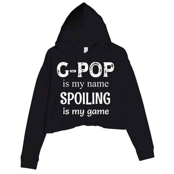 G Pop Is My Name Spoiling Is My Game Grandpop Grandpa Crop Fleece Hoodie