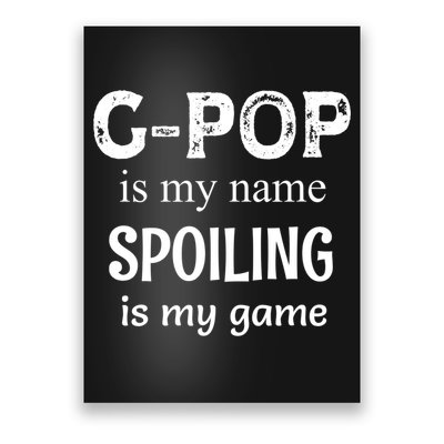 G Pop Is My Name Spoiling Is My Game Grandpop Grandpa Poster