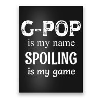 G Pop Is My Name Spoiling Is My Game Grandpop Grandpa Poster
