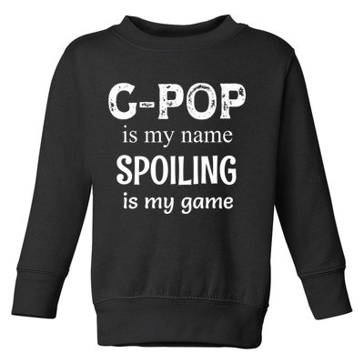 G Pop Is My Name Spoiling Is My Game Grandpop Grandpa Toddler Sweatshirt