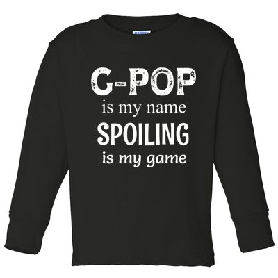 G Pop Is My Name Spoiling Is My Game Grandpop Grandpa Toddler Long Sleeve Shirt
