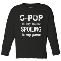 G Pop Is My Name Spoiling Is My Game Grandpop Grandpa Toddler Long Sleeve Shirt