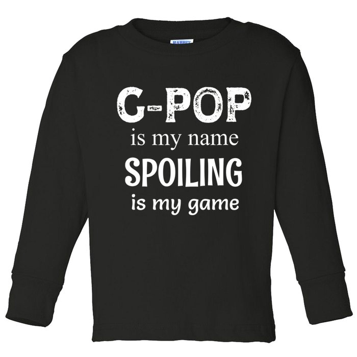 G Pop Is My Name Spoiling Is My Game Grandpop Grandpa Toddler Long Sleeve Shirt