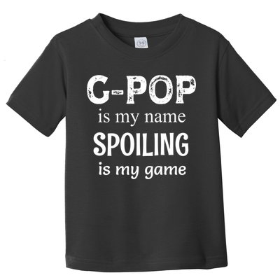 G Pop Is My Name Spoiling Is My Game Grandpop Grandpa Toddler T-Shirt