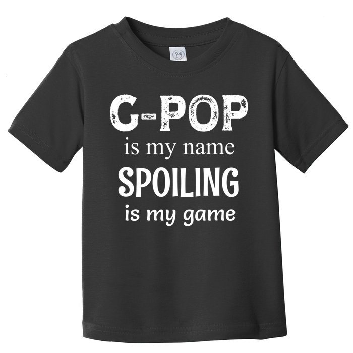 G Pop Is My Name Spoiling Is My Game Grandpop Grandpa Toddler T-Shirt