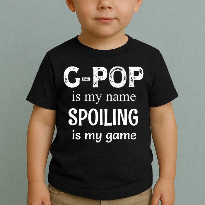 G Pop Is My Name Spoiling Is My Game Grandpop Grandpa Toddler T-Shirt