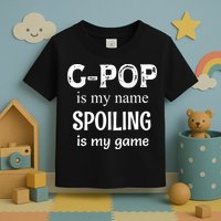 G Pop Is My Name Spoiling Is My Game Grandpop Grandpa Toddler T-Shirt