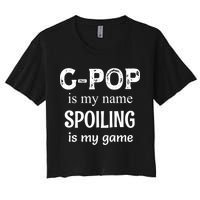 G Pop Is My Name Spoiling Is My Game Grandpop Grandpa Crop Top