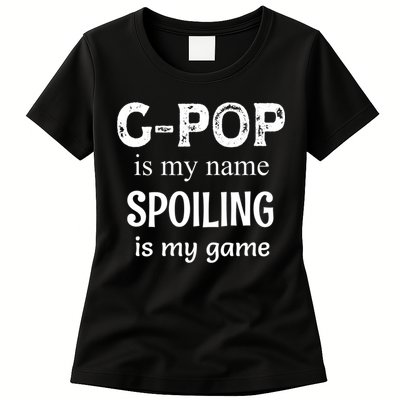 G Pop Is My Name Spoiling Is My Game Grandpop Grandpa Womens T-Shirt