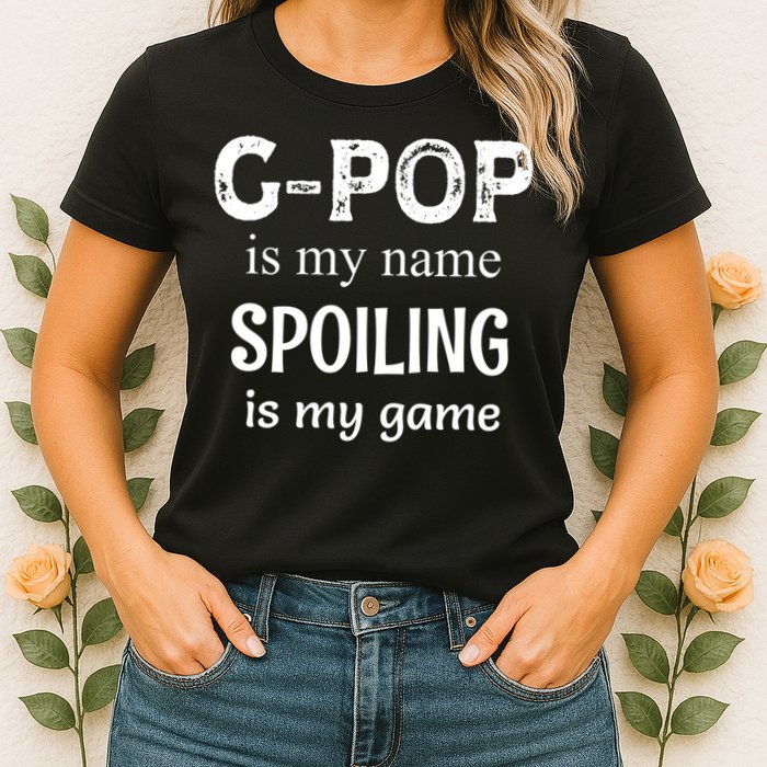 G Pop Is My Name Spoiling Is My Game Grandpop Grandpa Womens T-Shirt