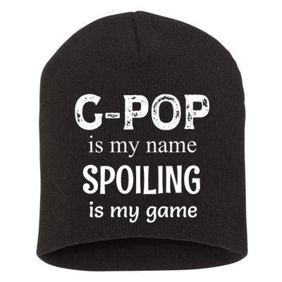 G Pop Is My Name Spoiling Is My Game Grandpop Grandpa Short Acrylic Beanie