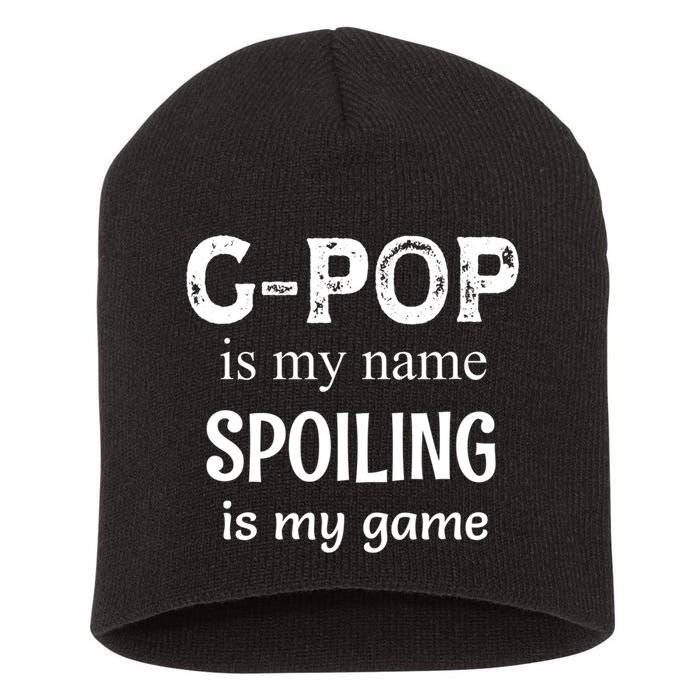 G Pop Is My Name Spoiling Is My Game Grandpop Grandpa Short Acrylic Beanie