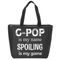 G Pop Is My Name Spoiling Is My Game Grandpop Grandpa Zip Tote Bag