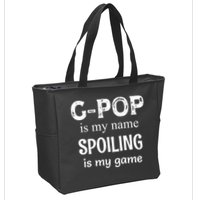 G Pop Is My Name Spoiling Is My Game Grandpop Grandpa Zip Tote Bag