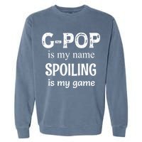 G Pop Is My Name Spoiling Is My Game Grandpop Grandpa Garment-Dyed Sweatshirt