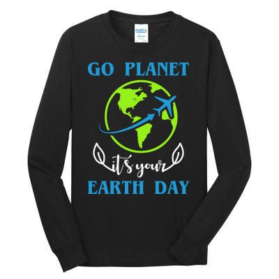 Go Planet It's Your Earth Day Tall Long Sleeve T-Shirt